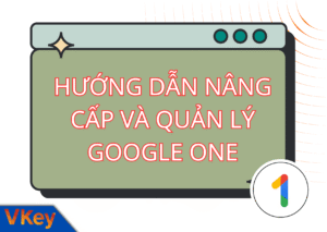 HƯỚNG DẪN NÂNG CẤP VÀ QUẢN LÝ GOOGLE ONE TKGR BẢN QUYỀN