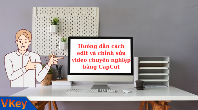 Huong dan cach edit va chinh sua video chuyen nghiep bang CapCut