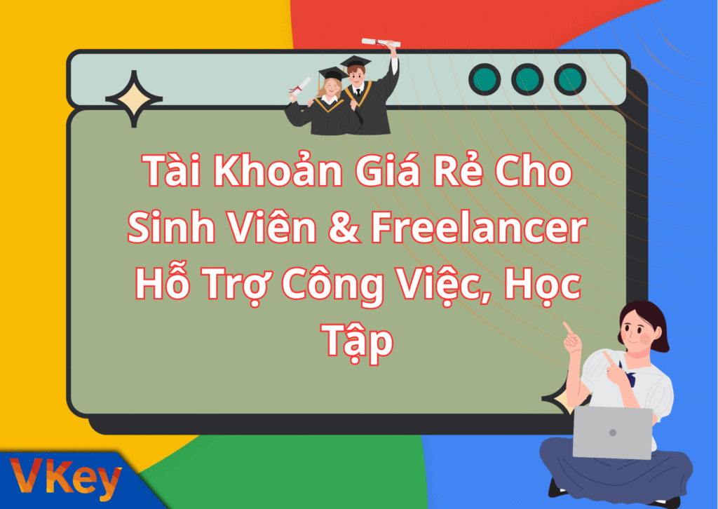 Tài Khoản Giá Rẻ Cho Sinh Viên & Freelancer Hỗ Trợ Công Việc, Học Tập