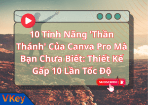 10 Tinh Nang Than Thanh Cua Canva Pro Ma Ban Chua Biet