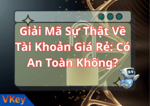 Giải Mã Sự Thật Về Tài Khoản Giá Rẻ Có An Toàn Không