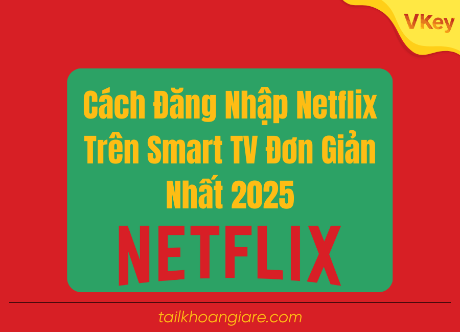 Cach Dang Nhap Netflix Tren Smart TV Don Gian Nhat 2025