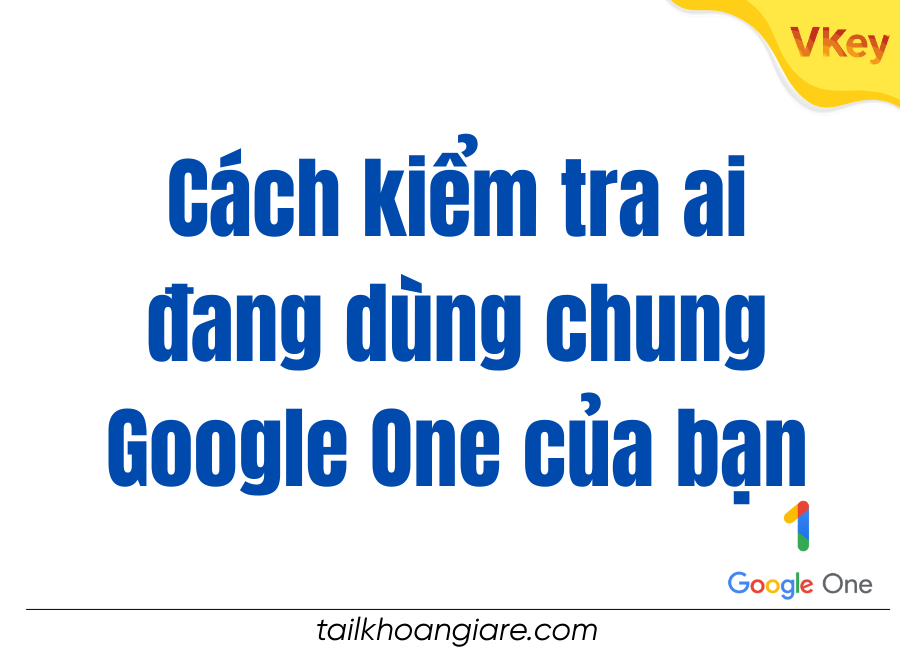 Cach kiem tra ai dang dung chung Google One cua ban
