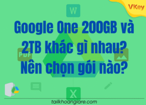 Google One 200GB va 2TB khac gi nhau Nen chon goi nao