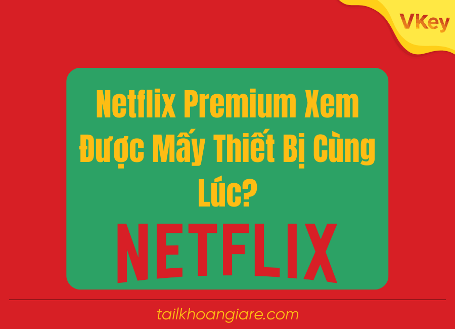 Netflix Premium Xem Duoc May Thiet Bi Cung Luc