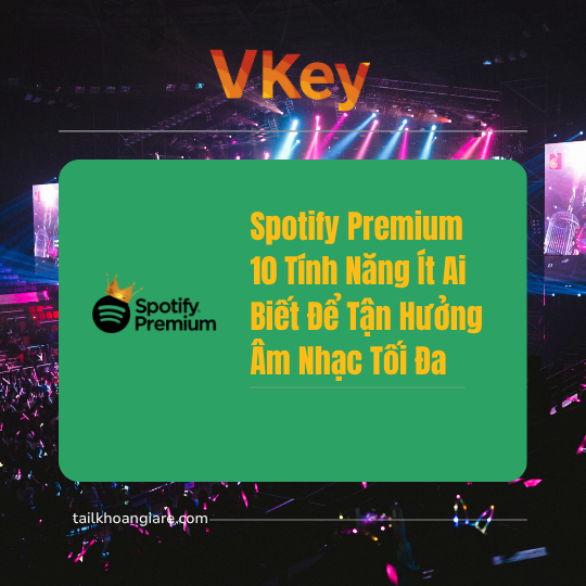Spotify Premium 10 Tính Năng Ít Ai Biết Để Tận Hưởng Âm Nhạc Tối Đa